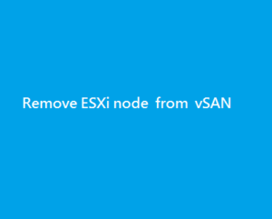 Remove ESXi node from vSAN