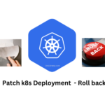 Kubernetes - deployment patch - roll back